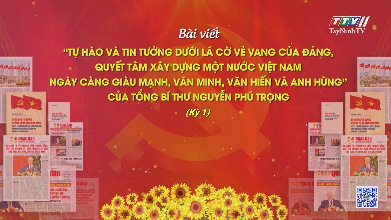 Tọa đàm: Bài viết của Tổng Bí thư Nguyễn Phú Trọng: “Tự hào và tin tưởng dưới lá cờ vẻ vang của Đảng, quyết tâm xây dựng một nước Việt Nam ngày càng giàu mạnh, văn minh, văn hiến và anh hùng” - Kỳ 1 | BẢO VỆ NỀN TẢNG TƯ TƯỞNG CỦA ĐẢNG | TayNinhTV